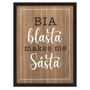 Bia Blasta Makes Me Sásta Plaque