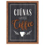 Ciúnas Until Coffee Plaque